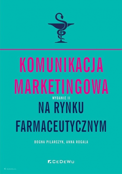 Komunikacja marketingowa na rynku farmaceutycznym - Pilarczyk Bogna, Rogala Anna | okładka