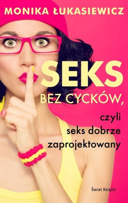 Seks bez cycków, czyli seks dobrze zaprojektowany - Monika Łukasiewicz | okładka