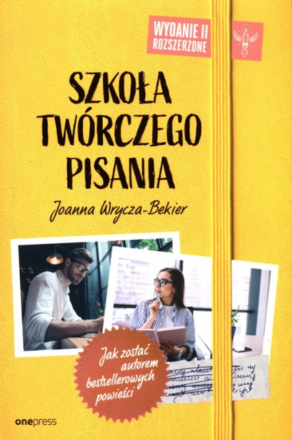 Szkoła twórczego pisania Jak zostać autorem bestsellerowych powieści - Joanna Wrycza-Bekier | okładka