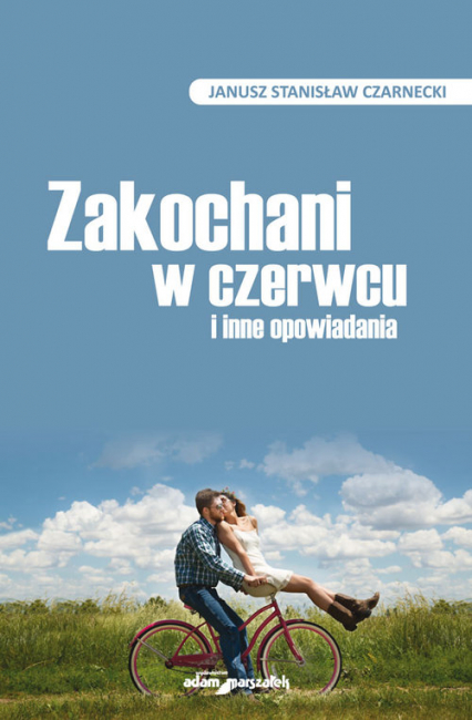 Zakochani w czerwcu i inne opowiadania - Czarnecki Janusz Stanisław | okładka
