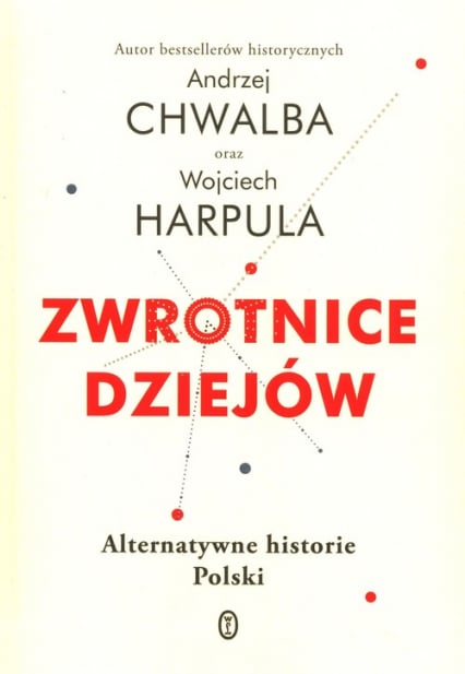 Zwrotnice dziejów Alternatywne historie Polski - Andrzej Chwalba, Wojciech Harpula | okładka