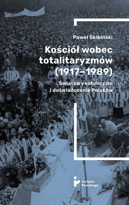 Kościół wobec totalitaryzmów 1917-1989 - Paweł Skibiński | okładka