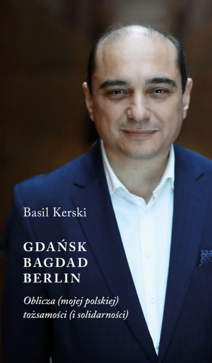 Gdańsk Bagdad Berlin oblicza (mojej polskiej) tożsamości (i solidarności) - Basil Kerski | okładka