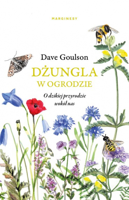 Dżungla w ogrodzie albo ogrodnictwo na ratunek planecie - Dave Goulson | okładka