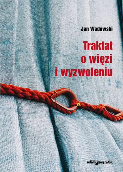Traktat o więzi i wyzwoleniu - Jan Wadowski | okładka
