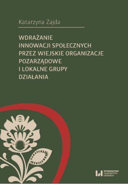 Wdrażanie innowacji społecznych przez wiejskie organizacje pozarządowe i lokalne grupy działania - Katarzyna Zajda | okładka