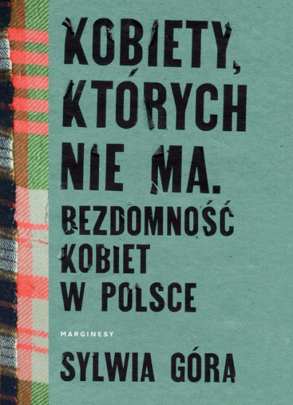 Kobiety których nie ma Bezdomność kobiet w Polsce - Sylwia Góra | okładka