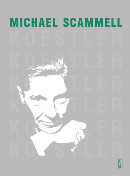 Koestler Literacka i polityczna odyseja dwudziestowiecznego sceptyka - Michael Scammell | okładka