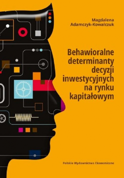 Behawioralne determinanty decyzji inwestycyjnych na rynku kapitałowym - Magdalena Adamczyk-Kowalczuk | okładka