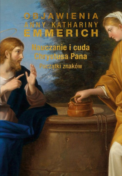Nauczanie i cuda Chrystusa Pana Początki znaków - Emmerich Anna Katharina | okładka