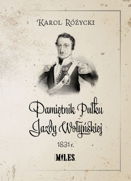 Pamiętnik Pułku Jazdy Wołyńskiej 1831r - Karol Różycki | okładka
