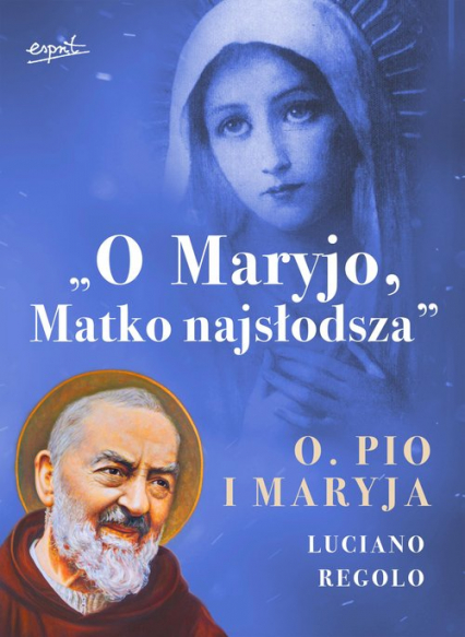 O Maryjo Matko najsłodsza Ojciec Pio i Maryja - Luciano Regolo | okładka