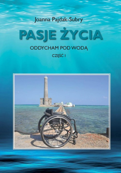 Pasje życia Oddycham pod wodą Część 1 - Joanna Pajdak-Subry | okładka