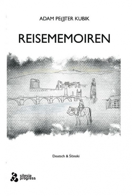 Reisememoiren wydanie dwujęzyczne - niemiecki i śląski - Kubik Adam Pe(j)ter | okładka