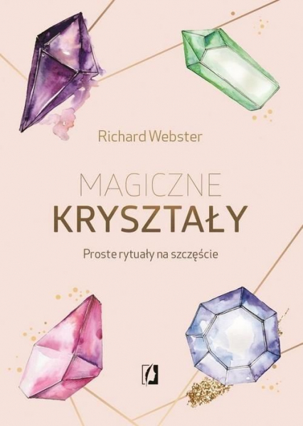 Magiczne kryształy Proste rytuały na szczęście - Richard Webster | okładka