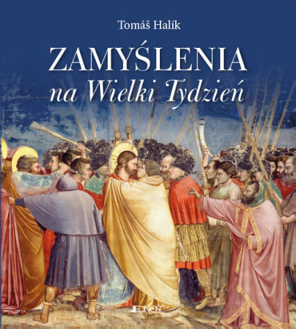 Zamyślenia na Wielki Tydzień Spotkanie z Jezusem na drodze krzyżowej naszego życia i naszej historii - Tomáš Halík | okładka