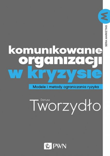 Komunikowanie organizacji w kryzysie Metody i modele ograniczania ryzyka - Dariusz Tworzydło | okładka