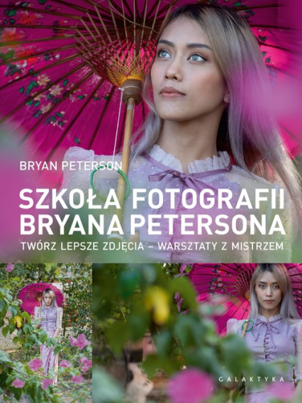Szkoła fotografii Bryana Petersona Twórz lepsze zdjęcia – warsztaty z mistrzem - Bryan Peterson | okładka