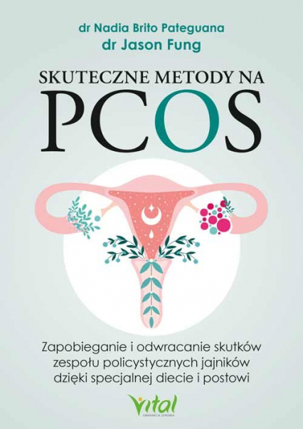 Skuteczne metody na PCOS Zapobieganie i odwracanie skutków zespołu policystycznych jajników dzięki specjalnej diecie i postowi - Pateguana Nadia Brito | okładka