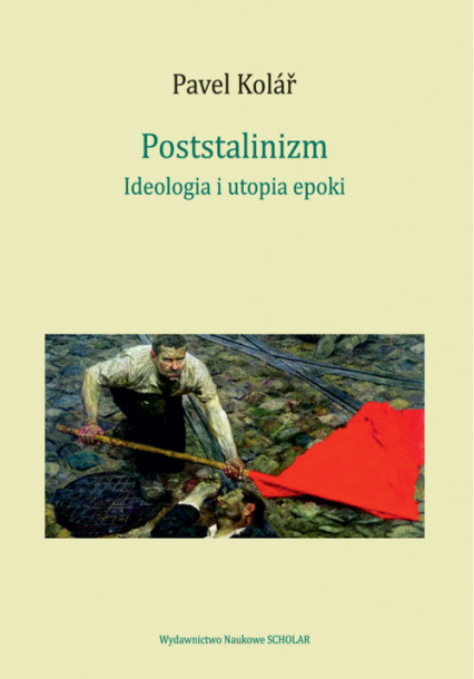 Poststalinizm Ideologia i utopia epoki - Pavel Kolář | okładka