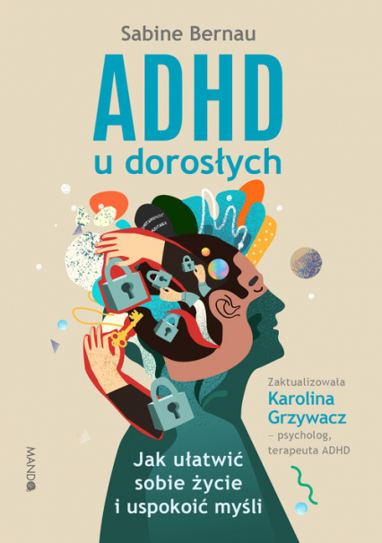 ADHD u dorosłych Jak ułatwić sobie życie i uspokoić myśli - Sabine Bernau | okładka