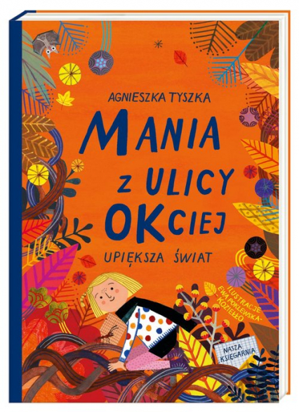 Mania z ulicy OKciej upiększa świat - Agnieszka Tyszka | okładka