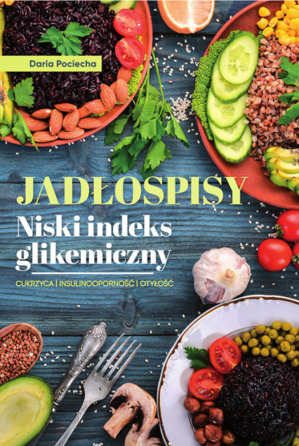 Jadłospisy Niski indeks glikemiczny Cukrzyca Isulinooporność Otyłość - Daria Pociecha | okładka