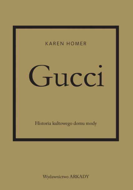 Gucci Historia kultowego domu mody - Homer Karen | okładka
