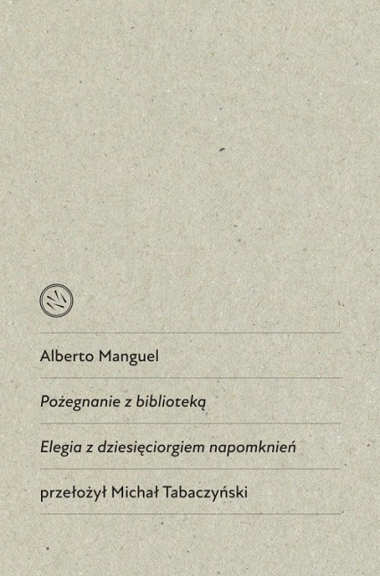 Pożegnanie z biblioteką Elegia z dziesięciorgiem napomknień - Alberto Manguel | okładka