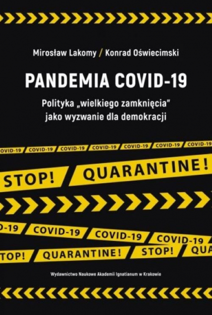 Pandemia COVID-19 Polityka „wielkiego zamknięcia” jako wyzwanie dla demokracji - Lakomy Mirosław, Oświecimski Konrad | okładka