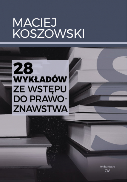 28 wykładów ze wstępu do prawoznawstwa - Maciej Koszowski | okładka