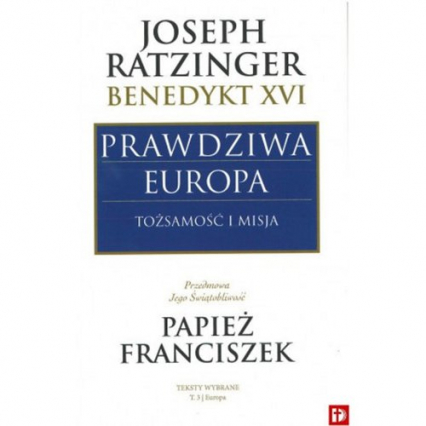 Prawdziwa Europa Tożsamość i misja - Joseph Ratzinger | okładka