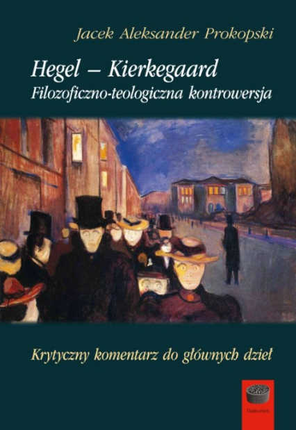 Hegel-Kierkegaard Filozoficzno-teologiczna kontrowersja - Prokopski  Jacek Aleksander | okładka