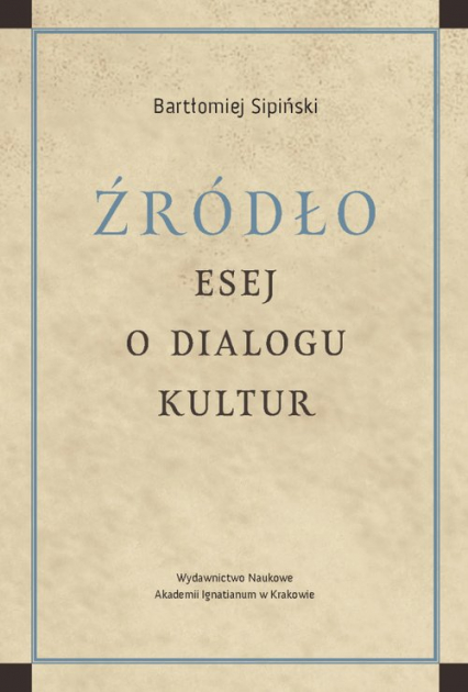 Źródło Esej o dialogu kultur - Bartłomiej Sipiński | okładka
