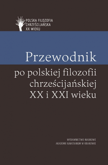 Przewodnik po polskiej filozofii chrześcijańskiej XX i XXI wieku - Skrzydlewski Paweł | okładka