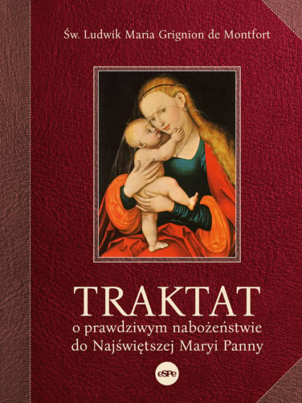 Traktat o prawdziwym nabożeństwie do najświętszej Maryi Panny - de Montfort Ludwik Maria Grignion | okładka