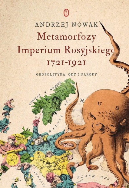 Metamorfozy Imperium Rosyjskiego 1721-1921 Geopolityka, ody i narody - Andrzej Nowak | okładka