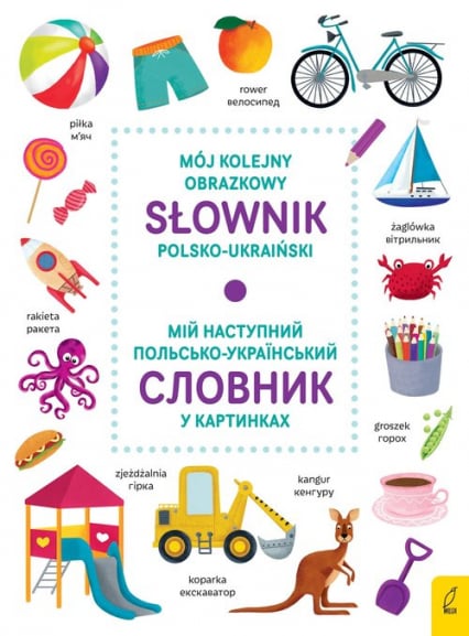 Mój kolejny obrazkowy słownik polsko-ukraiński miy nastupnyy pol's'ko-ukrayins'kyy slovnyk u kartyn -  | okładka