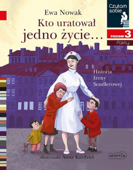 Kto uratował jedno życie... Historia Ireny Sendlerowej Czytam sobie Poziom 3 - Ewa Nowak | okładka