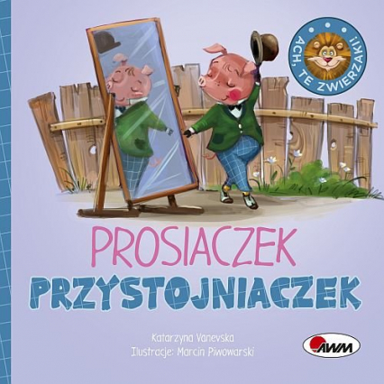 Ach te zwierzaki Prosiaczek Przystojniaczek - Katarzyna Vanevska | okładka