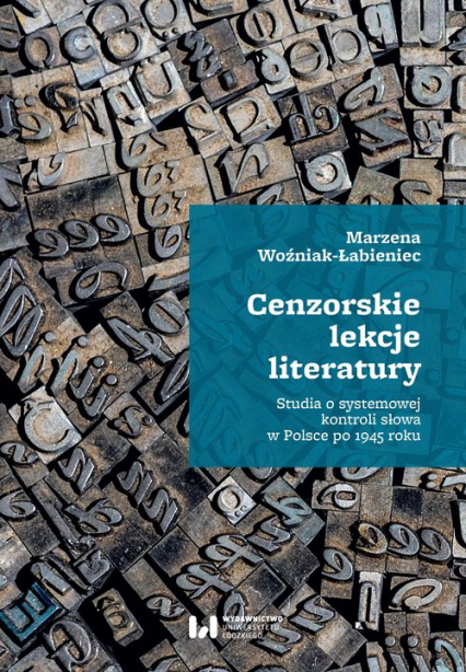 Cenzorskie lekcje literatury Studia o systemowej kontroli słowa w Polsce po 1945 roku - Marzena Woźniak-Łabieniec | okładka