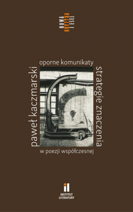 Oporne komunikaty Strategie znaczenia w poezji współczesnej - Paweł Kaczmarski | okładka
