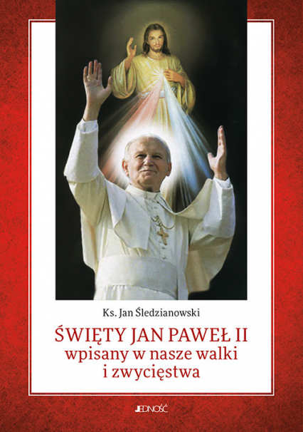 Święty Jan Paweł II wpisany w nasze walki i zwycięstwa - Jan Śledzianowski | okładka