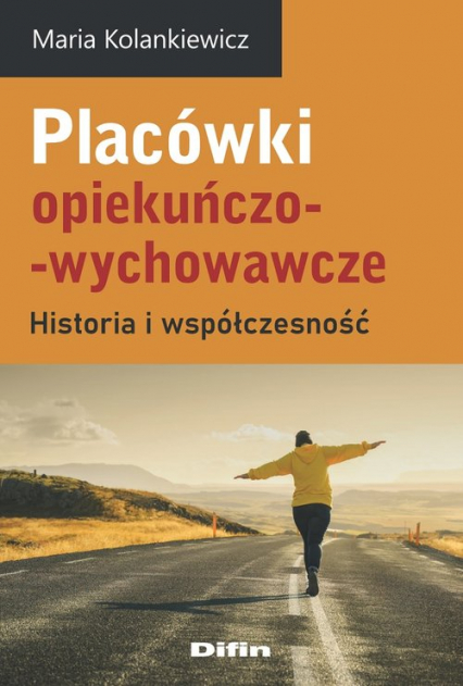 Placówki opiekuńczo-wychowawcze Historia i współczesność - Maria Kolankiewicz | okładka