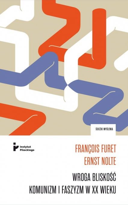 Wroga bliskość Komunizm i faszyzm w XX wieku - Furet F., Nolte E. | okładka