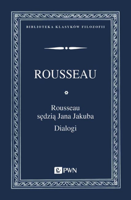 Rousseau sędzią Jana Jakuba Dialogi - Rousseau Jan Jakub | okładka