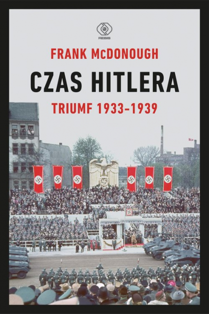 Czas Hitlera Tom 1 Triumf 1933-1939 - Frank McDonough | okładka