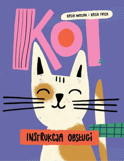 Kot instrukcja obsługi - Kasia Antczak | okładka