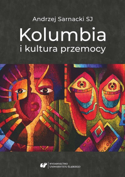 Kolumbia i kultura przemocy - Andrzej Sarnacki | okładka