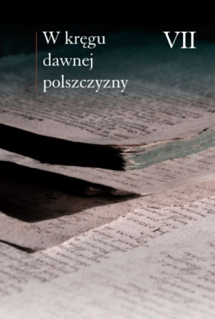 W kręgu dawnej polszczyzny VII - Horyń Ewa, Mączyński Maciej | okładka
